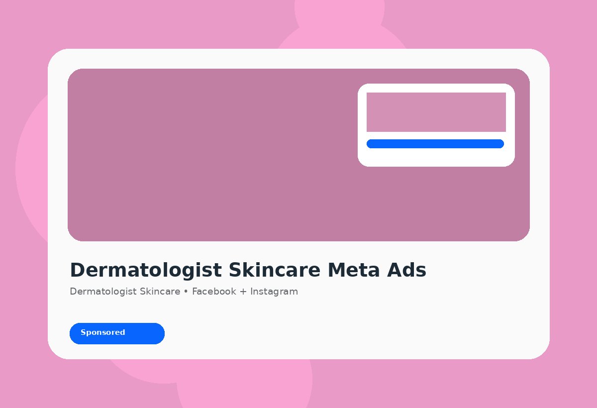 Meta Ads agency strategy for Dermatologist Skincare